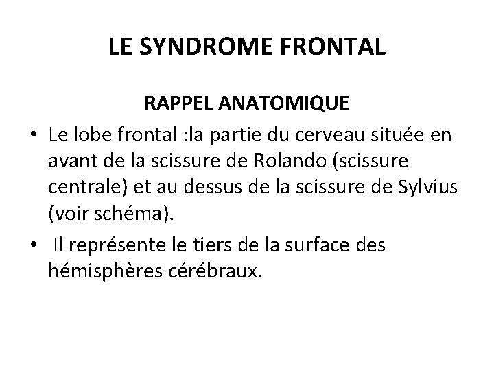 LE SYNDROME FRONTAL RAPPEL ANATOMIQUE • Le lobe frontal : la partie du cerveau