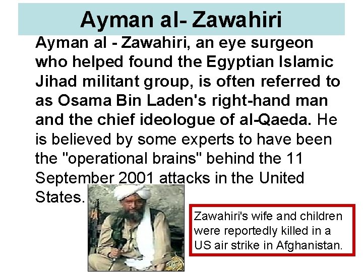 Ayman al- Zawahiri Ayman al - Zawahiri, an eye surgeon who helped found the