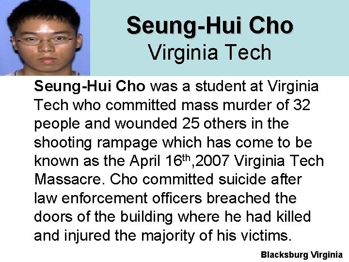  Seung-Hui Cho Virginia Tech Seung-Hui Cho was a student at Virginia Tech who