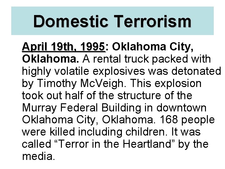 Domestic Terrorism April 19 th, 1995: 1995 Oklahoma City, Oklahoma. A rental truck packed