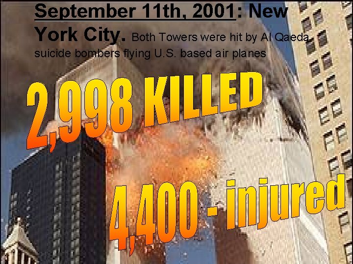 September 11 th, 2001: 2001 New York City. Both Towers were hit by Al