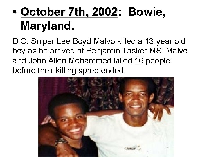  • October 7 th, 2002: 2002 Bowie, Maryland. D. C. Sniper Lee Boyd