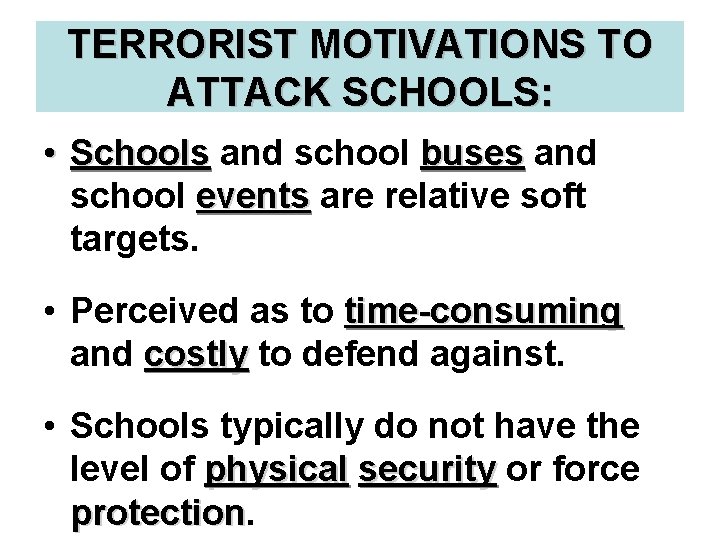 TERRORIST MOTIVATIONS TO ATTACK SCHOOLS: • Schools and school buses and school events are