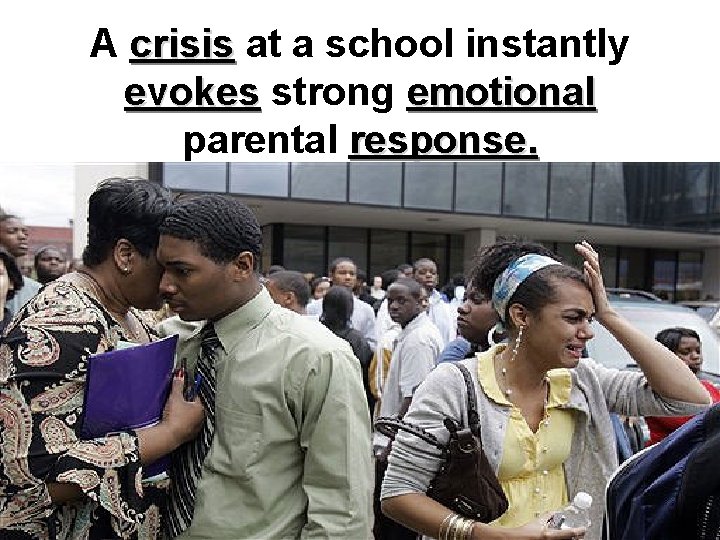 A crisis at a school instantly evokes strong emotional parental response. 