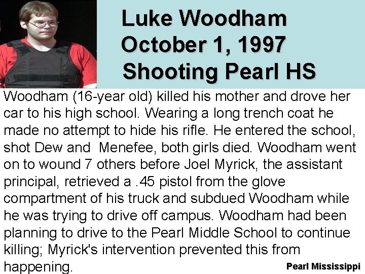  Luke Woodham October 1, 1997 Shooting Pearl HS HS Woodham (16 -year old)