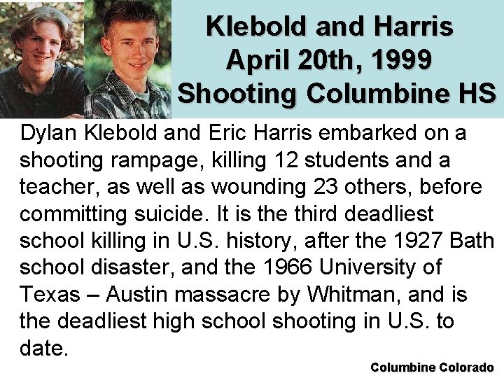  Klebold and Harris April 20 th, 1999 Shooting Columbine HS HS Dylan Klebold