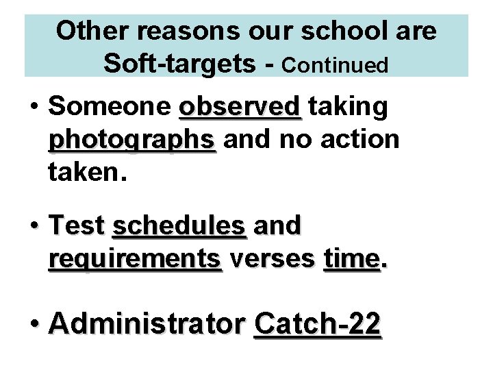 Other reasons our school are Soft-targets - Continued • Someone observed taking photographs and