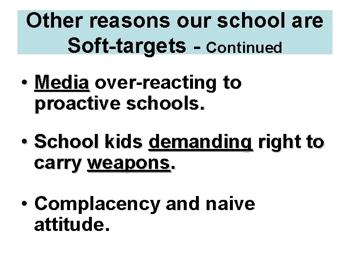 Other reasons our school are Soft-targets - Continued • Media over-reacting to proactive schools.