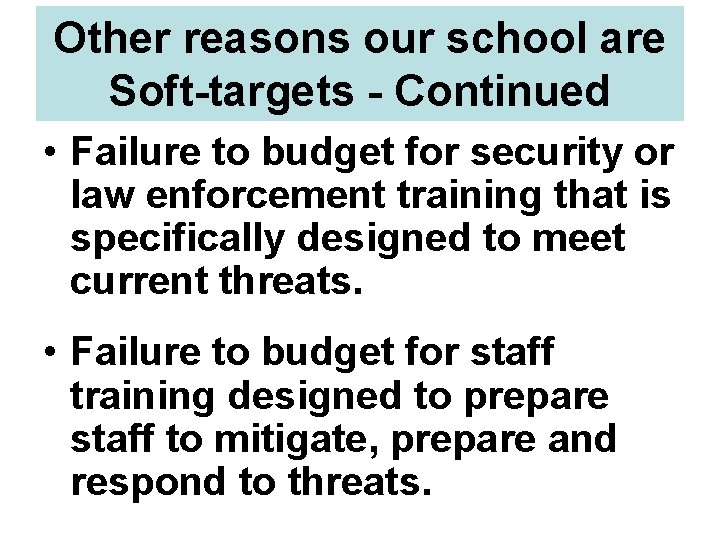 Other reasons our school are Soft-targets - Continued • Failure to budget for security