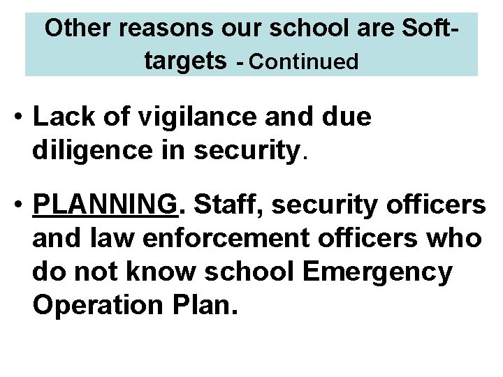 Other reasons our school are Softtargets - Continued • Lack of vigilance and due