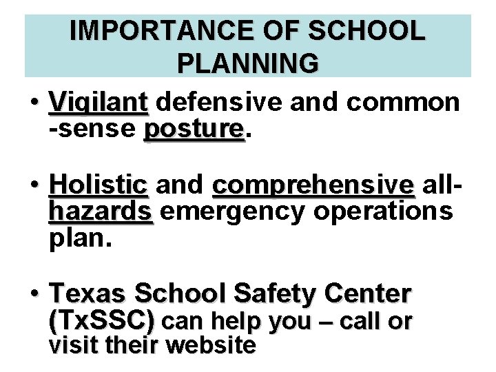 IMPORTANCE OF SCHOOL PLANNING • Vigilant defensive and common -sense posture • Holistic and