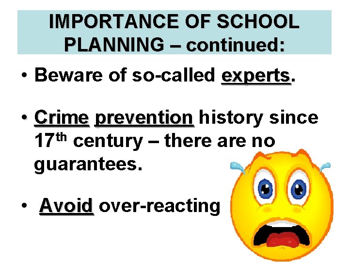 IMPORTANCE OF SCHOOL PLANNING – continued: • Beware of so-called experts • Crime prevention