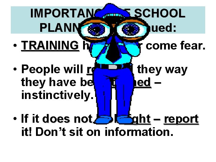 IMPORTANCE OF SCHOOL PLANNING – continued: • TRAINING helps over come fear. • People
