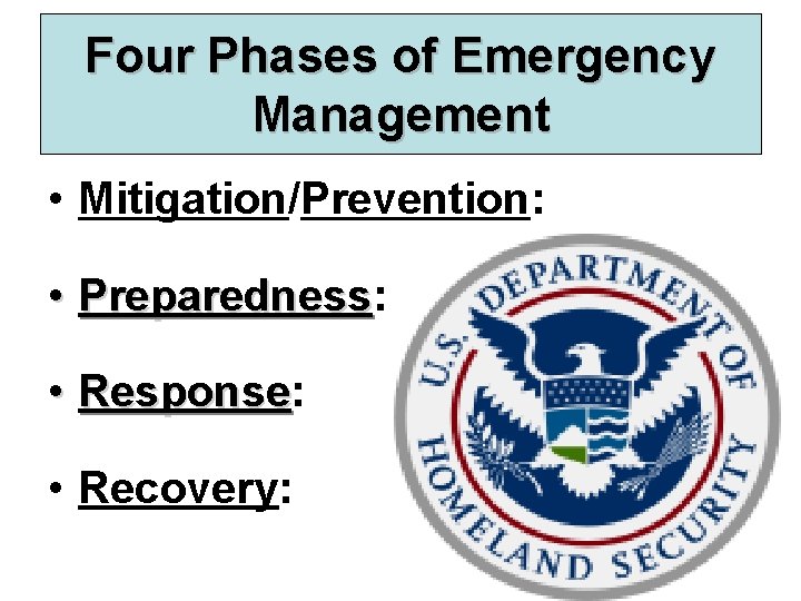 Four Phases of Emergency Management • Mitigation/Prevention: • Preparedness: Preparedness • Response: Response •