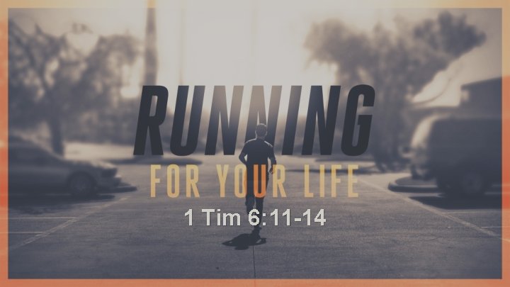 1 Tim 6: 11 -14 
