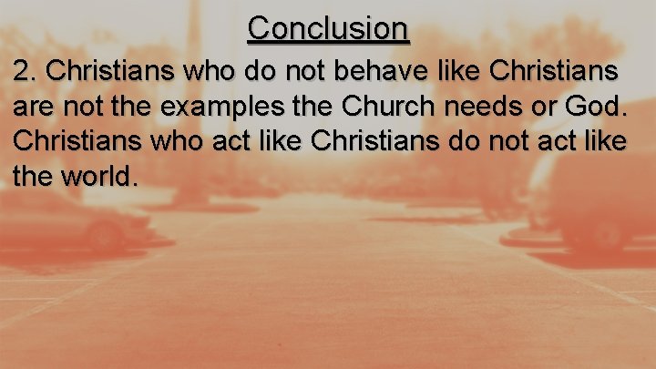 Conclusion 2. Christians who do not behave like Christians are not the examples the