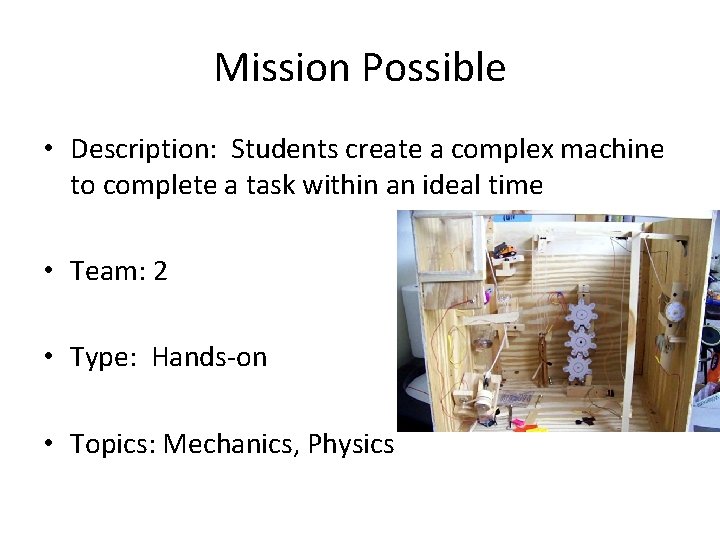 Mission Possible • Description: Students create a complex machine to complete a task within