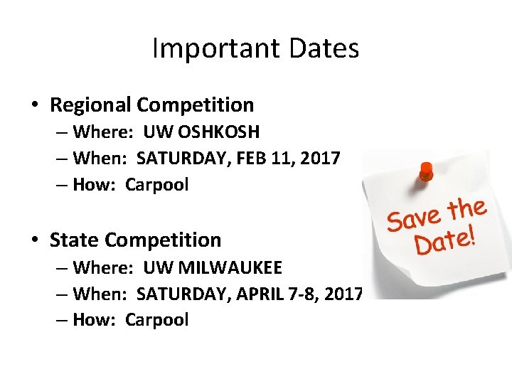 Important Dates • Regional Competition – Where: UW OSHKOSH – When: SATURDAY, FEB 11,