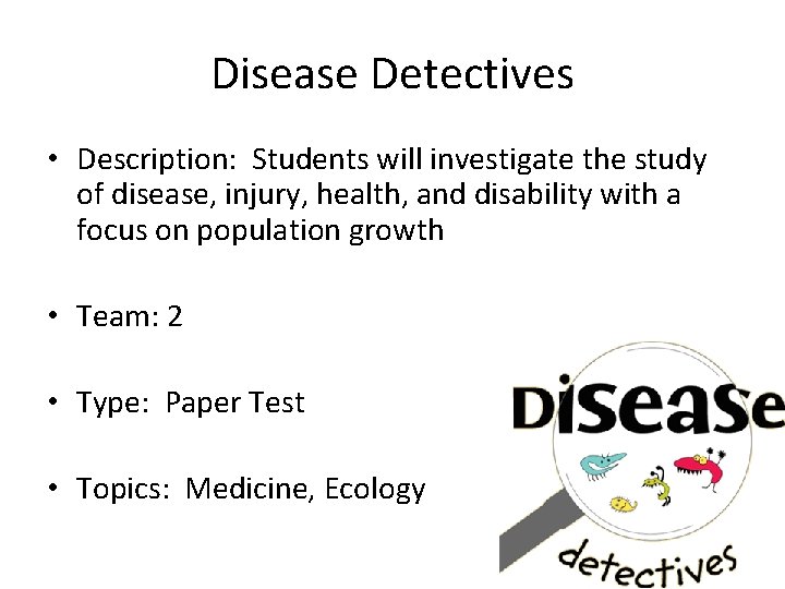 Disease Detectives • Description: Students will investigate the study of disease, injury, health, and