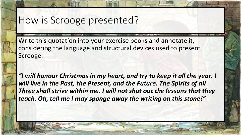 How is Scrooge presented? Write this quotation into your exercise books and annotate it, How is Scrooge presented? Write this quotation into your exercise books and annotate it,