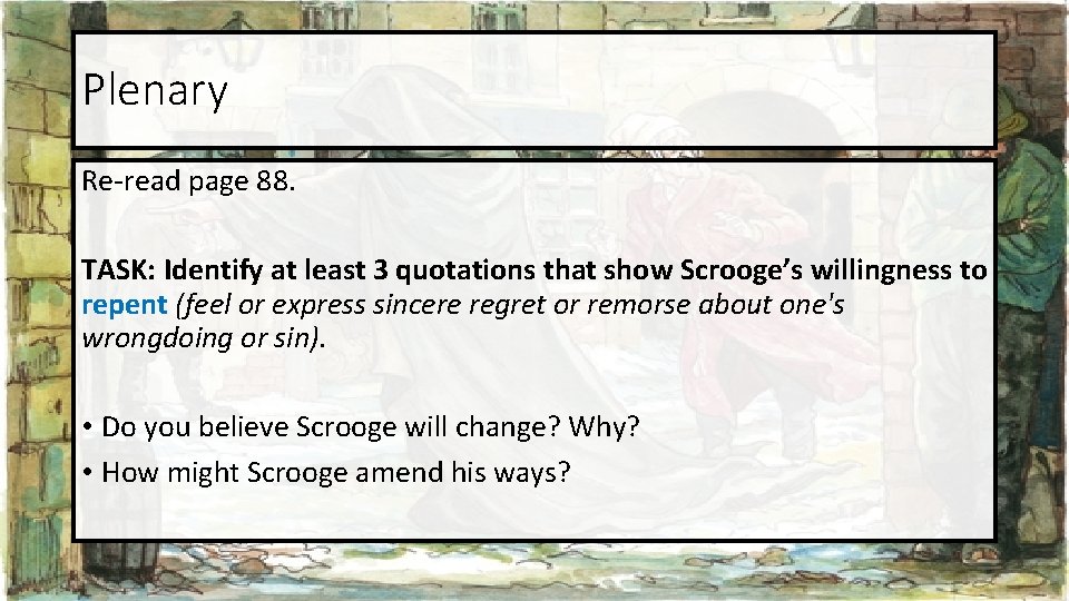 Plenary Re-read page 88. TASK: Identify at least 3 quotations that show Scrooge’s willingness Plenary Re-read page 88. TASK: Identify at least 3 quotations that show Scrooge’s willingness