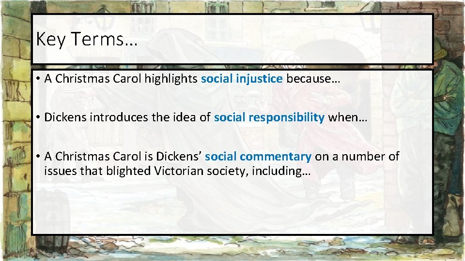 Key Terms… • A Christmas Carol highlights social injustice because… • Dickens introduces the Key Terms… • A Christmas Carol highlights social injustice because… • Dickens introduces the