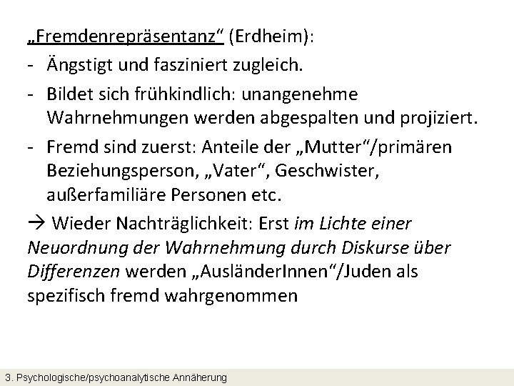 „Fremdenrepräsentanz“ (Erdheim): - Ängstigt und fasziniert zugleich. - Bildet sich frühkindlich: unangenehme Wahrnehmungen werden