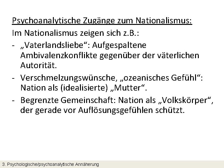 Psychoanalytische Zugänge zum Nationalismus: Im Nationalismus zeigen sich z. B. : - „Vaterlandsliebe“: Aufgespaltene