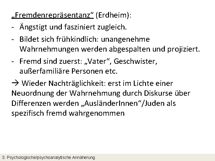 „Fremdenrepräsentanz“ (Erdheim): - Ängstigt und fasziniert zugleich. - Bildet sich frühkindlich: unangenehme Wahrnehmungen werden