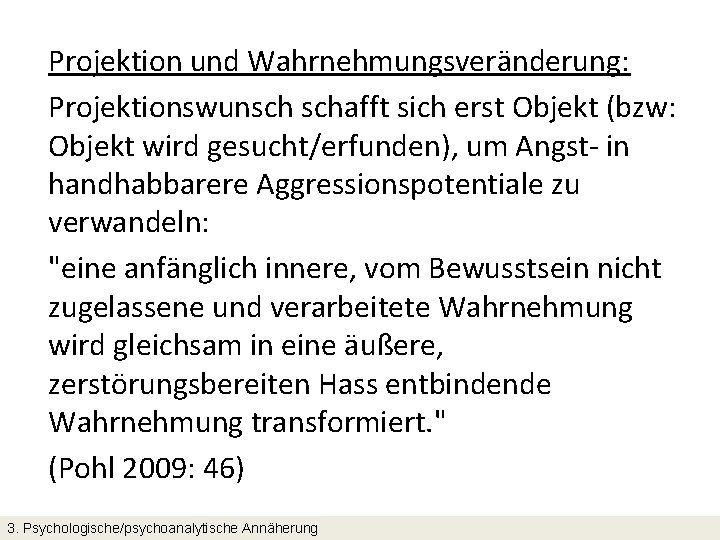 Projektion und Wahrnehmungsveränderung: Projektionswunsch schafft sich erst Objekt (bzw: Objekt wird gesucht/erfunden), um Angst-