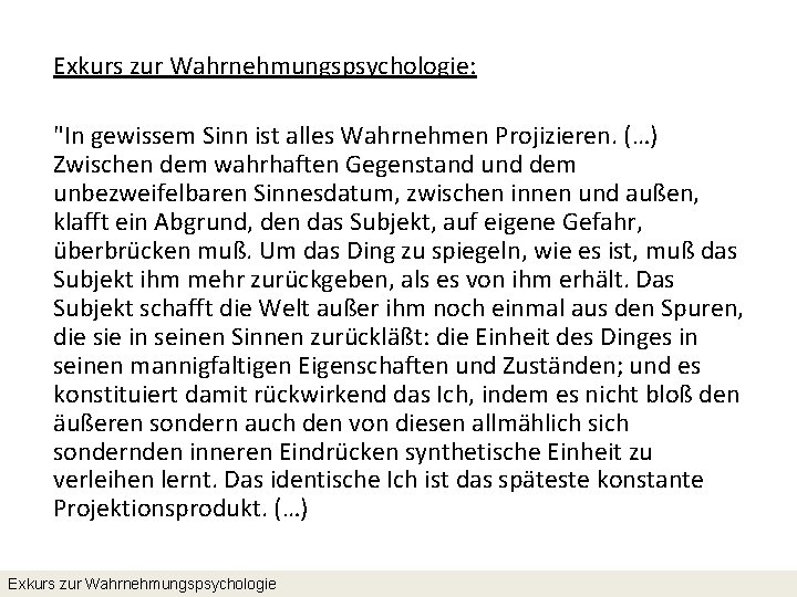 Exkurs zur Wahrnehmungspsychologie: "In gewissem Sinn ist alles Wahrnehmen Projizieren. (…) Zwischen dem wahrhaften