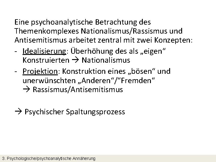 Eine psychoanalytische Betrachtung des Themenkomplexes Nationalismus/Rassismus und Antisemitismus arbeitet zentral mit zwei Konzepten: -