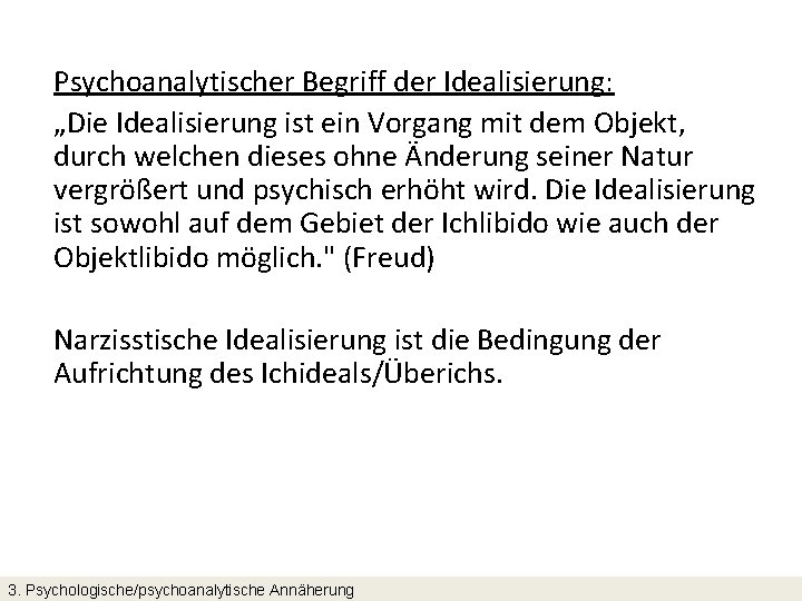 Psychoanalytischer Begriff der Idealisierung: „Die Idealisierung ist ein Vorgang mit dem Objekt, durch welchen