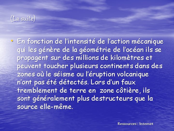 (La suite) • En fonction de l’intensité de l’action mécanique qui les génère de