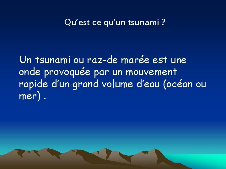 Qu’est ce qu’un tsunami ? Un tsunami ou raz-de marée est une onde provoquée