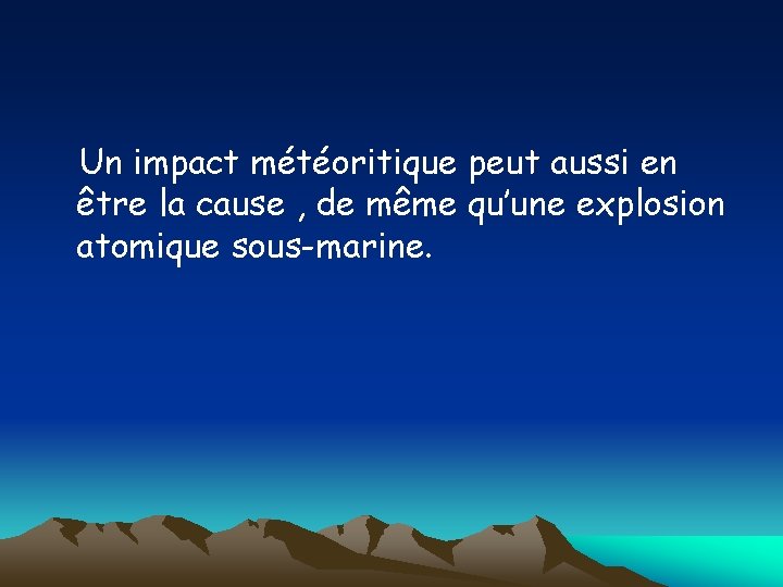 Un impact météoritique peut aussi en être la cause , de même qu’une explosion