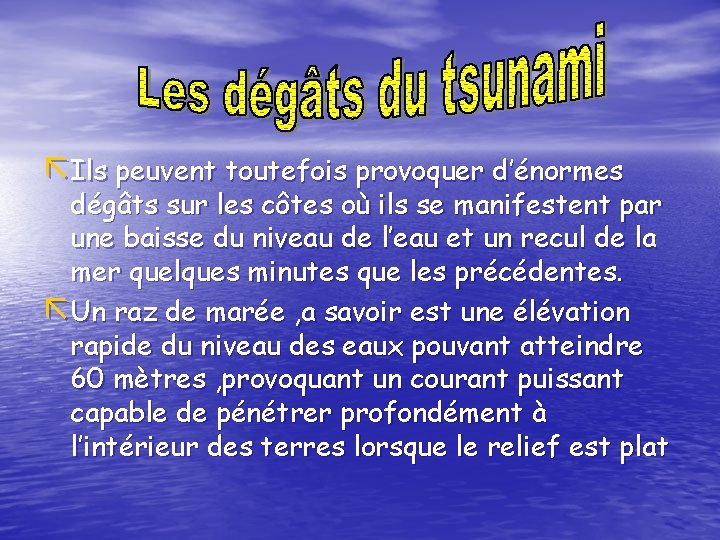 ãIls peuvent toutefois provoquer d’énormes dégâts sur les côtes où ils se manifestent par