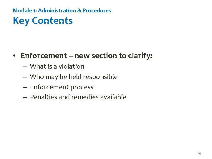 Module 1: Administration & Procedures Key Contents • Enforcement -- new section to clarify: