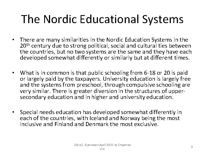 The Nordic Educational Systems • There are many similarities in the Nordic Education Systems