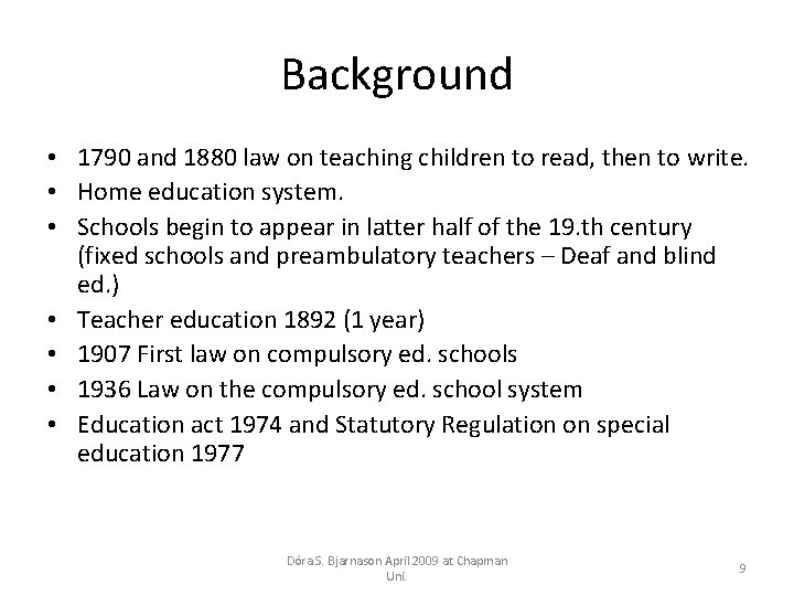 Background • 1790 and 1880 law on teaching children to read, then to write.