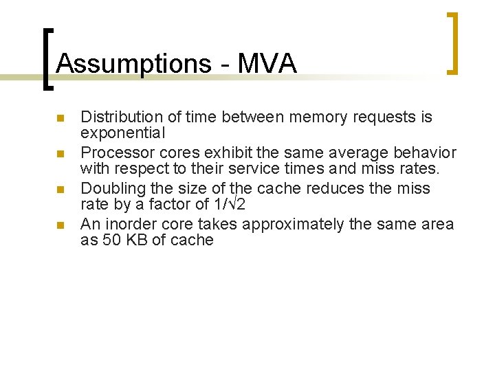 Assumptions - MVA n n Distribution of time between memory requests is exponential Processor