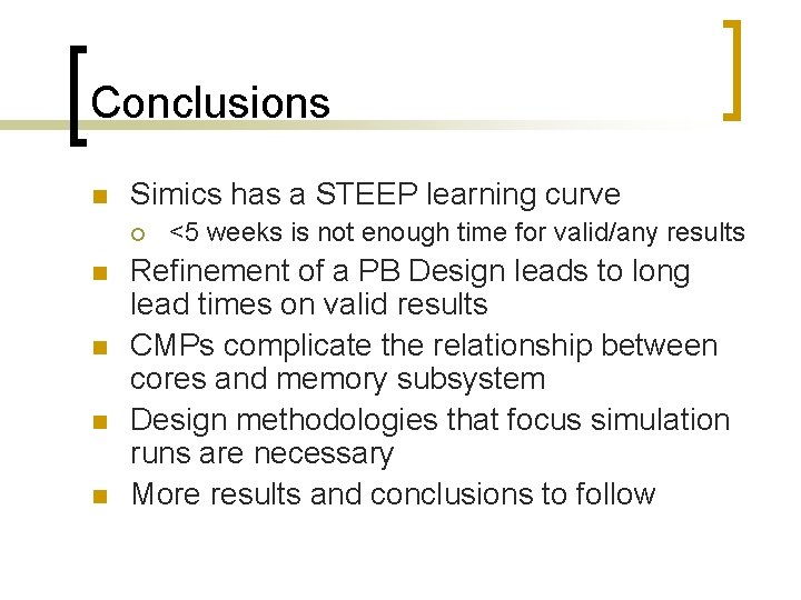 Conclusions n Simics has a STEEP learning curve ¡ n n <5 weeks is