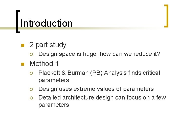 Introduction n 2 part study ¡ n Design space is huge, how can we