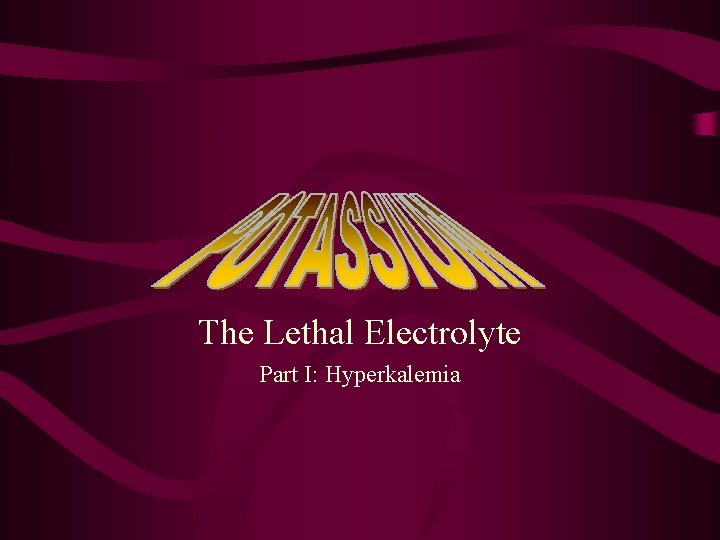 The Lethal Electrolyte Part I: Hyperkalemia 