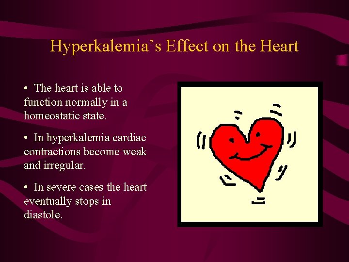Hyperkalemia’s Effect on the Heart • The heart is able to function normally in
