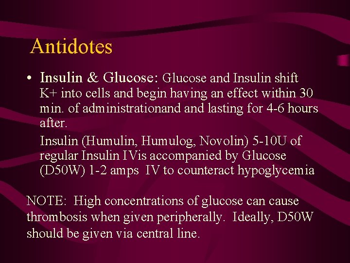 Antidotes • Insulin & Glucose: Glucose and Insulin shift K+ into cells and begin