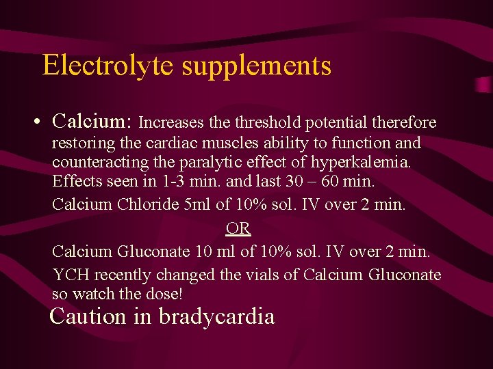 Electrolyte supplements • Calcium: Increases the threshold potential therefore restoring the cardiac muscles ability