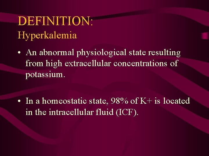 DEFINITION: Hyperkalemia • An abnormal physiological state resulting from high extracellular concentrations of potassium.