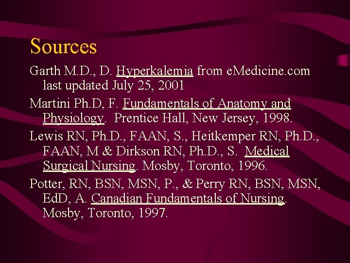 Sources Garth M. D. , D. Hyperkalemia from e. Medicine. com last updated July