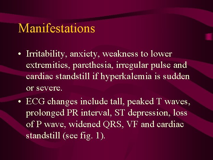 Manifestations • Irritability, anxiety, weakness to lower extremities, parethesia, irregular pulse and cardiac standstill